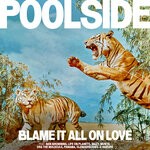 cover: Poolside - Blame It All On Love