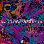 cover: Paolo Martini|Paul C - Blah Blah Blah / Cross The Lake