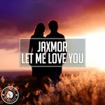 cover: Jaxmor - Let Me Love You