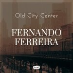 cover: Fernando Ferreira - Old City Center