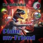 cover: Dj Mikkka - Piano My Friend