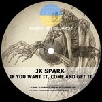 cover: Jx Spark - If You Want It, Come & Get It