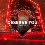 cover: Kidd Island - Deserve You