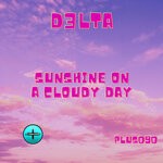 cover: D3lta - Sunshine On A Cloudy Day