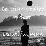 cover: Belizian Voodoo Priest - Beautiful Man