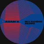 cover: Adam X - My Acidic Being