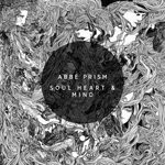 cover: Abbe Prism - Soul Heart & Mind