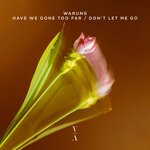 cover: Warung - Have We Gone Too Far / Don't Let Me Go