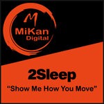 cover: 2sleep - Show Me How You Move