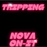 cover: Nova On-It - Tripping