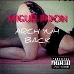 cover: Miguel Di Don - Arch Yuh Back (Explicit Official Music)