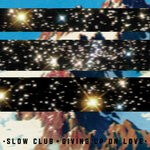 cover: Slow Club - Giving Up On Love