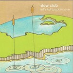 cover: Slow Club - Let's Fall Back In Love