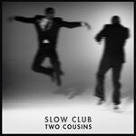 cover: Slow Club - Two Cousins