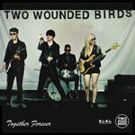 cover: Two Wounded Birds - Together Forever