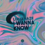 cover: Lucia Haze - I Wanna Know