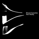 cover: Rival Consoles - Not Really