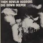 cover: Them Howlin Horrors - Dig Down Deeper