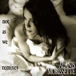 cover: Alanis Morissette - Not As We (Remixes)