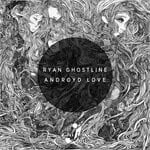 cover: Ryan Ghostline - Androyd Love