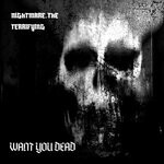 cover: Nightmare. The Terrifying - Want You Dead