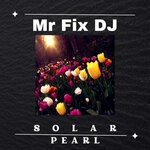 cover: Mr Fix Dj - Solar Pearl