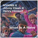 cover: Henry Himself|Jimmy Clash|MYKRIS - What Is A Rave