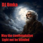 cover: Dj Umka - May The Contemplative Light Not Be Blinded