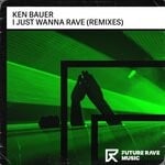 cover: Ken Bauer - I Just Wanna Rave (Extended Remixes)