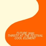 cover: Thirsty At The Festival|Future 3000 - Cool Element