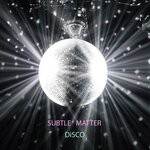 cover: Subtle Matter - Disco