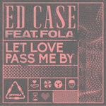 cover: Ed Case|Fola - Let Love Pass Me By (Extended Mixes)