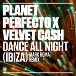 cover: Paul Oakenfold|Planet Perfecto|Velvet Cash - Dance All Night (Ibiza) (Mark Roma Extended)