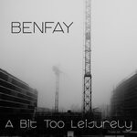 cover: Benfay - A Bit Too Leisurely