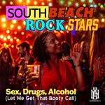 cover: South Beach Rockstars - Sex, Drugs, Alcohol (Let Me Get That Booty Call)