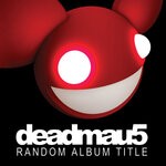 cover: deadmau5 - Random Album Title