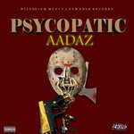 cover: Aadaz - Psycopatic (Explicit)