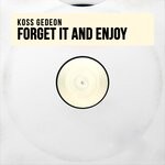 cover: Koss Gedeon - Forget It & Enjoy