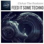 cover: Chayo The Producer - Feed It Some Techno