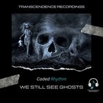 cover: Transcendence Recordings|Coded Rhythm - We Still See Ghosts