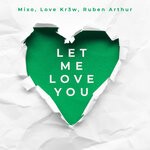 cover: Love Kr3w|Mixo|Ruben Arthur - Let Me Love You