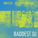 cover: Ed Case - Baddest Dj