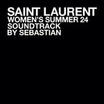 cover: Sebastian - SAINT LAURENT WOMEN'S SUMMER 24 (Explicit)