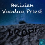 cover: Belizian Voodoo Priest - DROP!