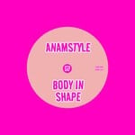 cover: Anamstyle - Body In Shape