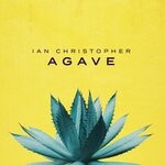 cover: Ian Christopher - Agave