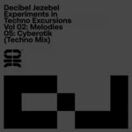 cover: Decibel Jezebel - Experiments In Techno Excursions, Vol 02: Melodies: 05: Cyberotik (Techno Mix)