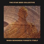 cover: Scubaz|The Star Seed Collective - When Beingness Forgets Itself