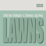 cover: Thomas Siffling|Club Des Belugas - Lawns