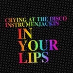 cover: CRYING AT THE DISCO|Instrumenjackin - In Your Lips